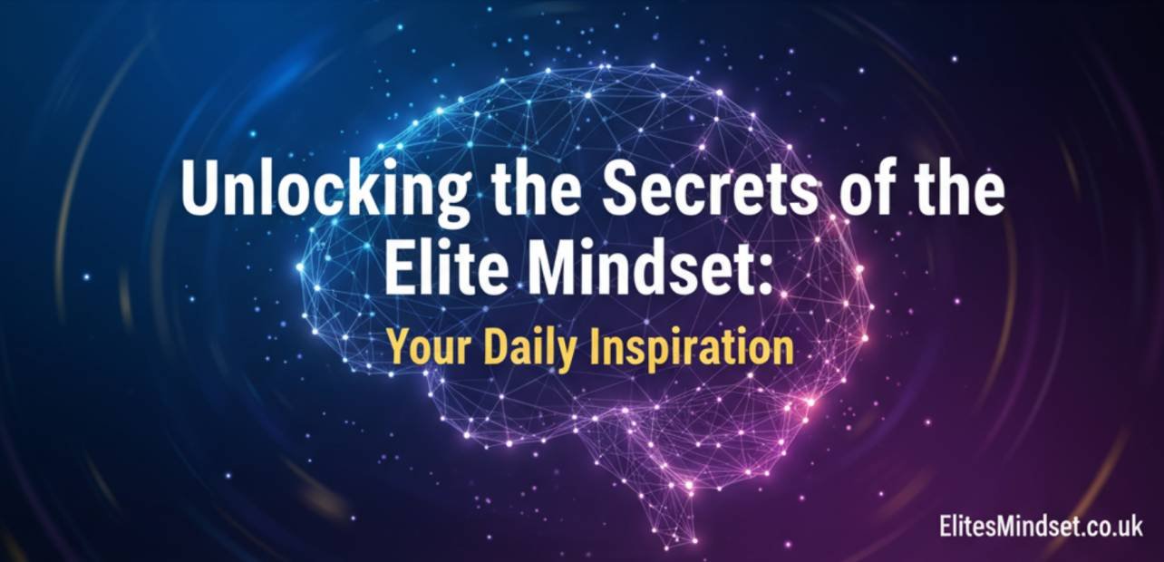 Unlocking the Secrets of the Elite Mindset: Your Daily Inspiration