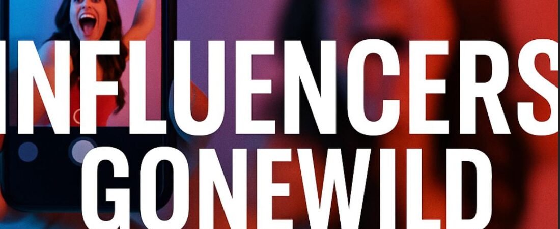 A Deep Dive into the “Influencers Gone Wild” Phenomenon: The Wild World of Influencers