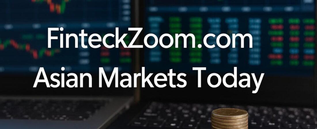 FintechZoom.com Asian Markets Today: Trends, Analysis, and Insights