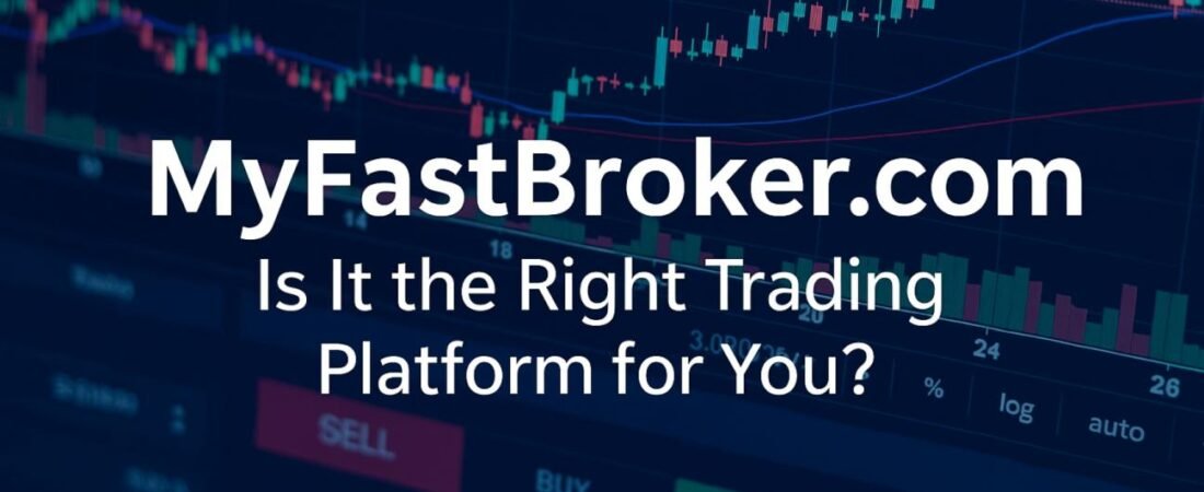 MyFastBroker.com: A Comprehensive Guide for Savvy Investors