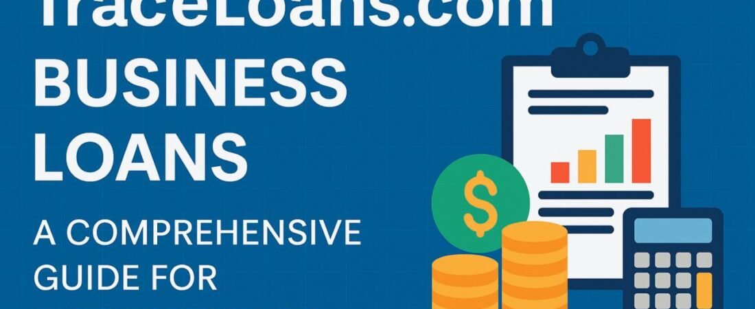 TraceLoans.com Business Loans: A Comprehensive Guide for Entrepreneurs