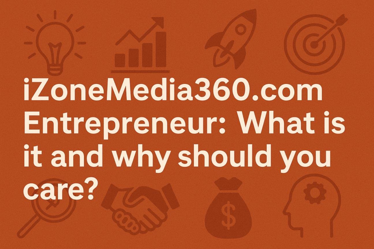 iZoneMedia360.com Entrepreneur: The Digital Hub You Didn’t Know You Needed