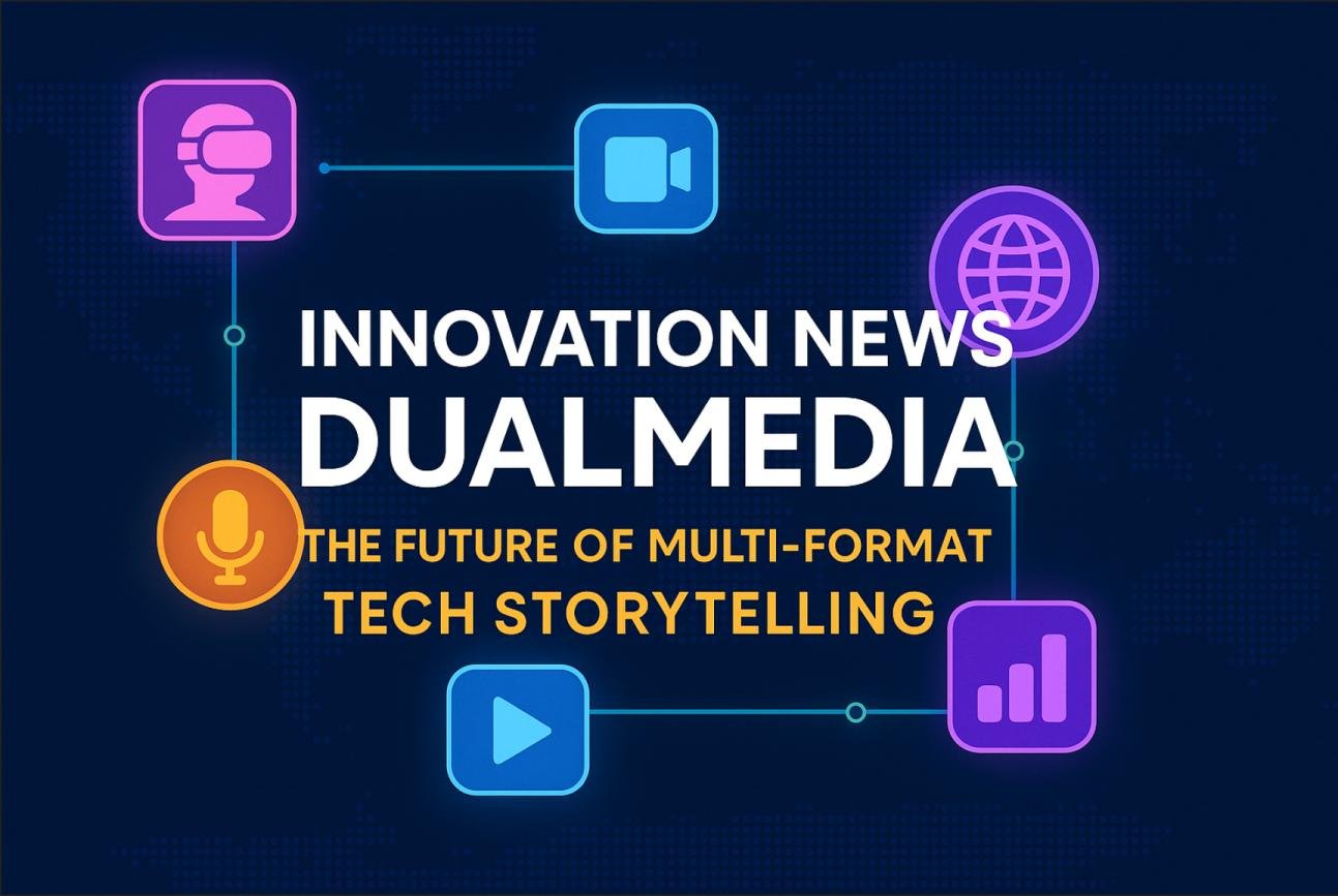 Innovation News DualMedia: The Future of Multi-Format Tech Storytelling