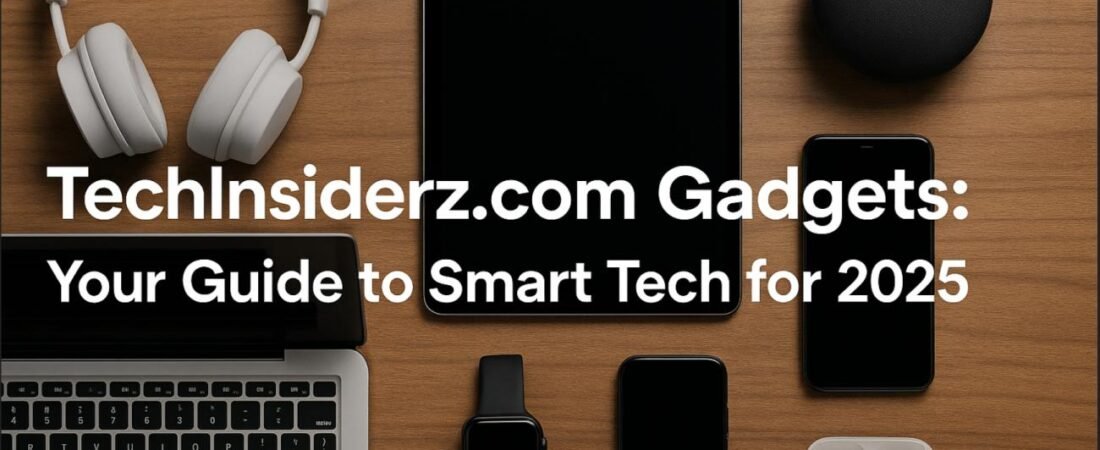TechInsiderz.com Gadgets: Top Innovations for 2025