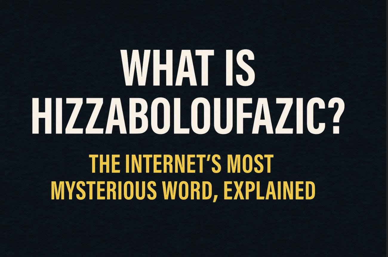 What Is Hizzaboloufazic? The Internet’s Most Mysterious Word, Explained