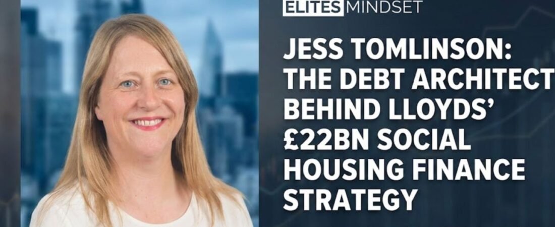 Jess Tomlinson: The Debt Architect Behind Lloyds’ £22Bn Social Housing Finance Strategy