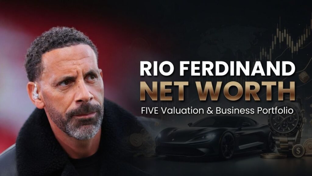 Rio Ferdinand Net Worth FIVE Valuation and Business Portfolio