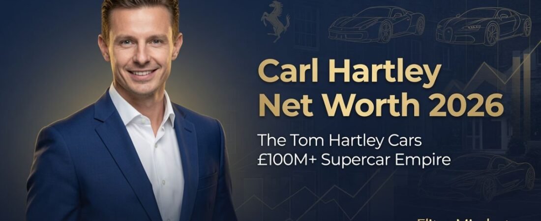 Carl Hartley Net Worth 2026: How the Tom Hartley Cars Empire Built a £100M+ Supercar Fortune